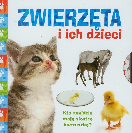 Image of Zwierzęta i ich dzieci. Kto znajdzie moją siostrę kaczuszkę?