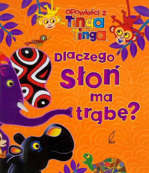 Image of Opowieści z Tinga Tinga. Dlaczego słoń ma trąbę?