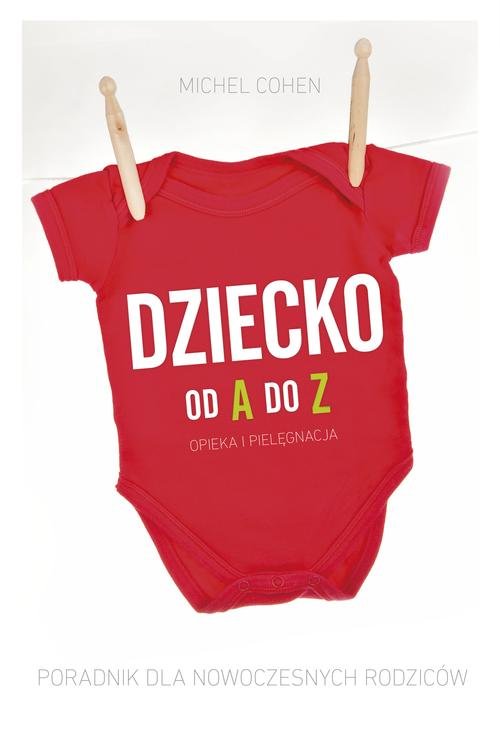 Image of Dziecko od A do Z. Opieka i pielęgnacja. Poradnik dla nowoczesnych rodziców