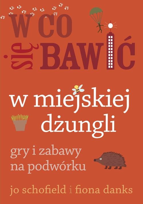 Image of W co się bawić. W miejskiej dżungli. Gry i zabawy na podwórku