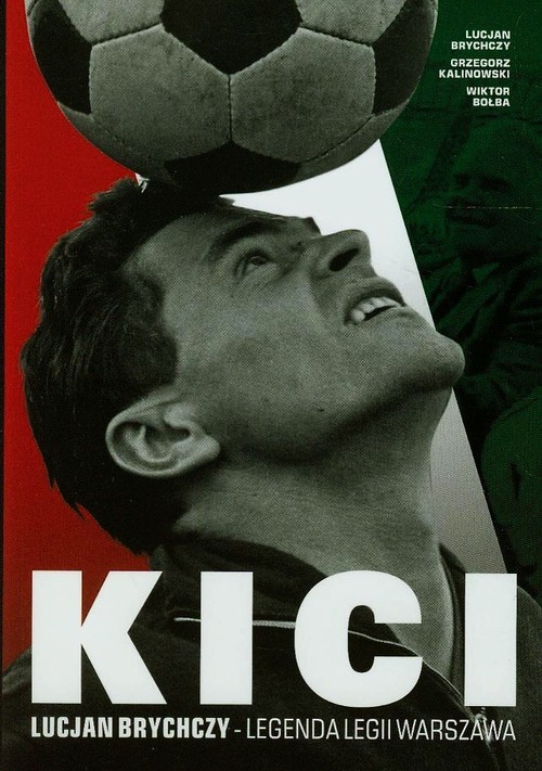 Image of Kici Lucjan Brychczy. Legenda Legii Warszawa
