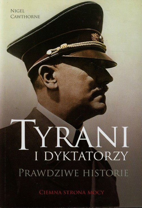 Image of Tyrani i dyktatorzy. Prawdziwe historie. Ciemna strona mocy