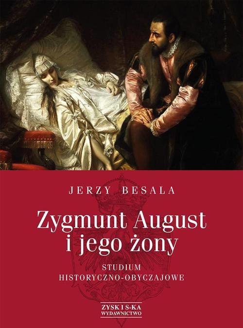 Image of Zygmunt August i jego żony. Studium historyczno - obyczajowe