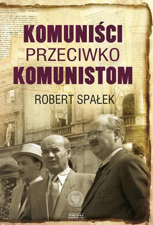 Image of Komuniści przeciwko komunistom. Poszukiwanie wroga wewnętrznego w kierownictwie partii komunistycznej w Polsce w latach 1948–1956