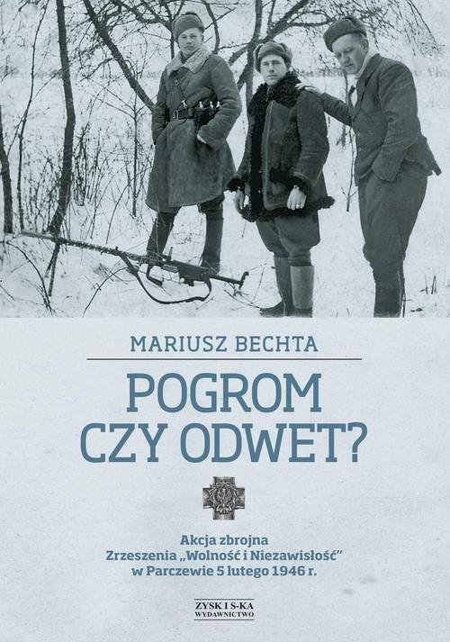 Image of Pogrom czy odwet. Akcja zbrojna Zrzeszenia „Wolność i Niezawisłość” w Parczewie 5 lutego 1946 r.