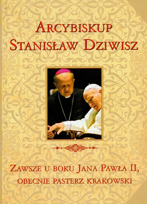 Image of Zawsze u boku Jana Pawła II, obecnie pasterz krakowski. Arcybiskup Stanisław Dziwisz.