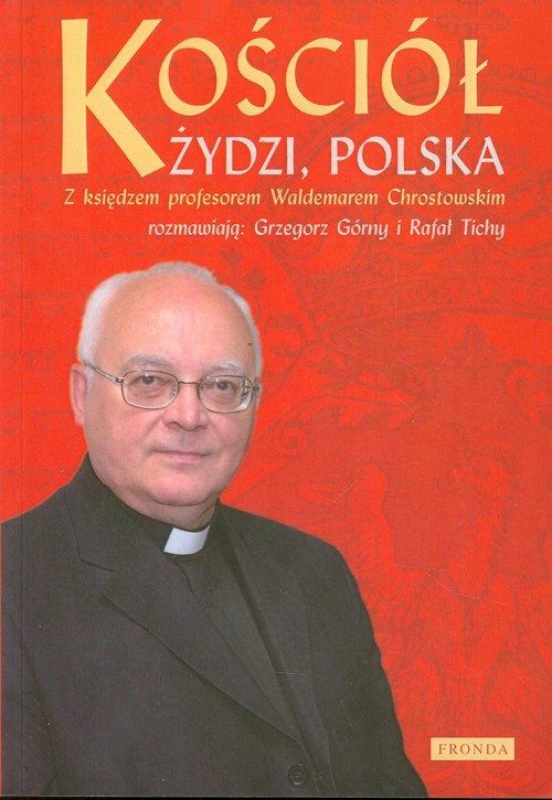 Image of Kościół. Żydzi Polska. Z księdzem profesorem Waldemarem Chrostowskim rozmawiają: Grzegorz Górny i Rafał Tichy