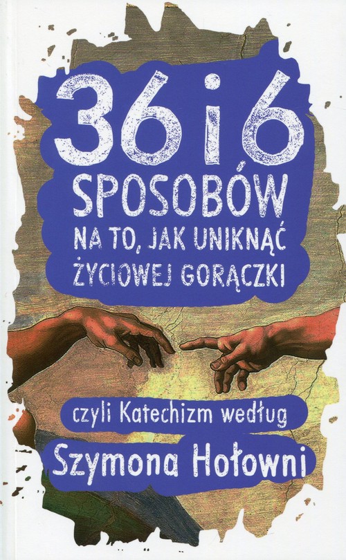 Image of 36 i 6 sposobów na to, jak uniknąć życiowej gorączki czyli katechizm według Szymona Hołowni