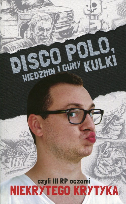Image of Disco Polo. Wiedźmin i gumy kulki czyli III RP oczami niekrytego krytyka