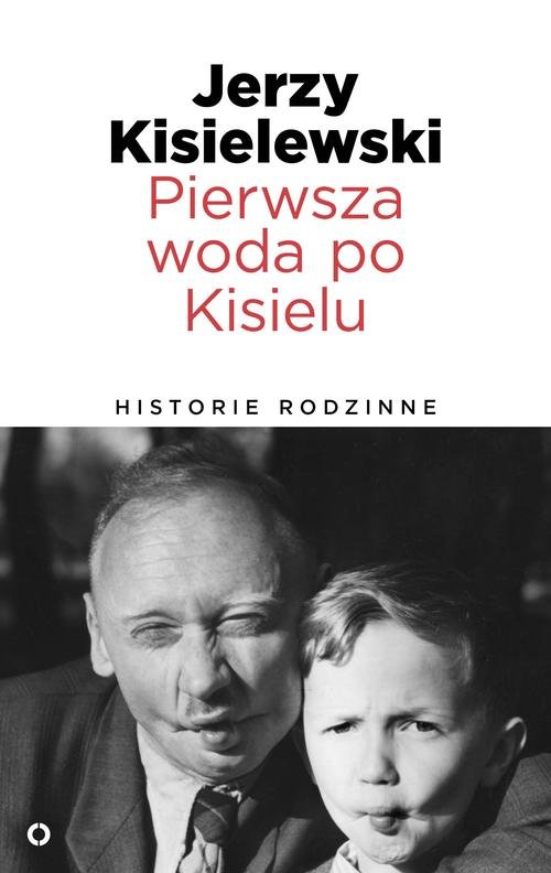 Image of Pierwsza woda po Kisielu. Historie rodzinne