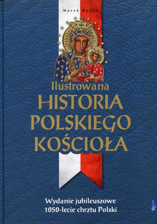 Image of Ilustrowana Historia Polskiego Kościoła .Wydanie jubileuszowe. 1050-lecie chrztu Polski