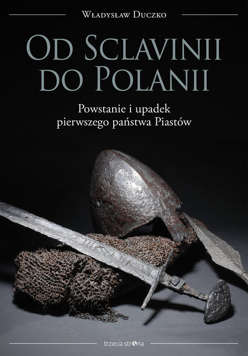 Image of Od Sclavinii do Polanii Powstanie i upadek pierwszego państwa Piastów