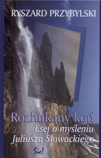 Image of Rozhukany koń Esej o myśleniu J.Słowackiego