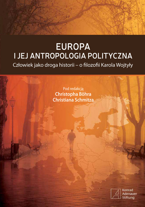 Image of Europa i jej antropologia polityczna Człowiek jako droga historii - o filozofii Karola Wojtyły
