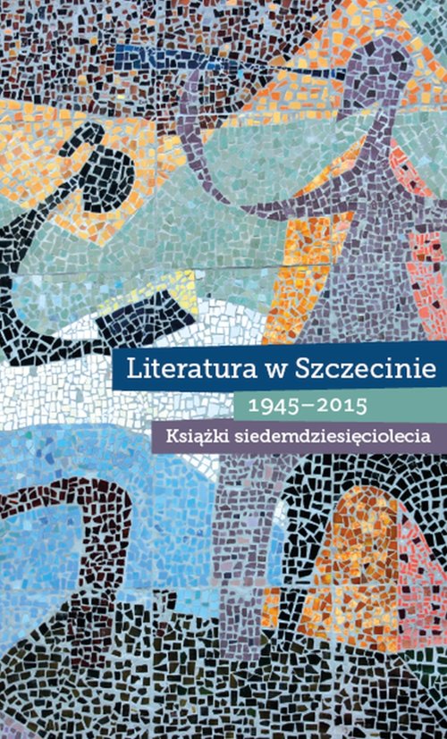Image of Literatura w Szczecinie 1945-2015 Książki siedemdziesięciolecia