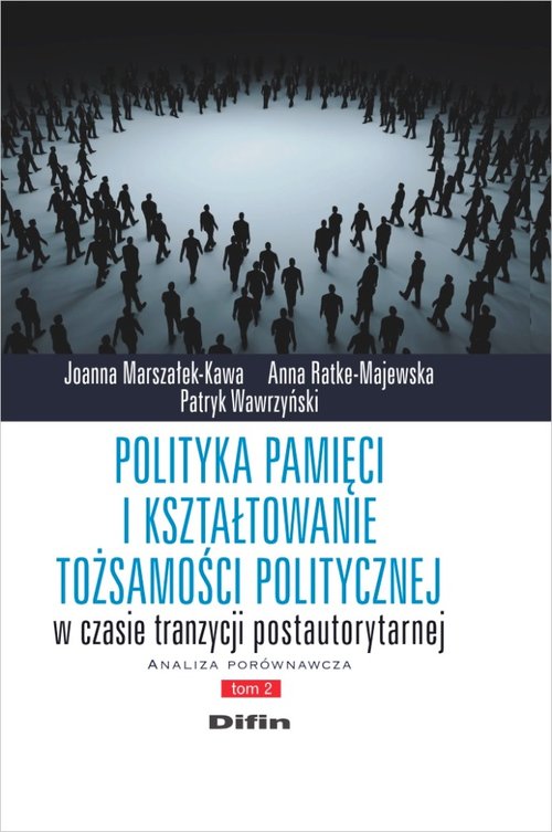 Image of Polityka pamięci i kształtowanie tożsamości politycznej w czasie tranzycji postautorytarnej Analiza porównawcza. Tom 2