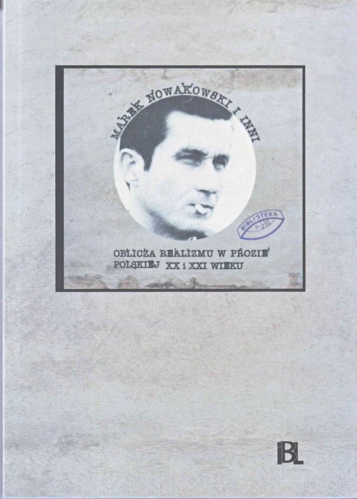 Image of Marek Nowakowski i inni Oblicza realizmu w prozie polskiej XX i XXI wieku