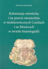 Image of Kolonizacja niemiecka i na prawie niemieckim w średniowiecznych Czechach i na Morawach w świetle historiografii