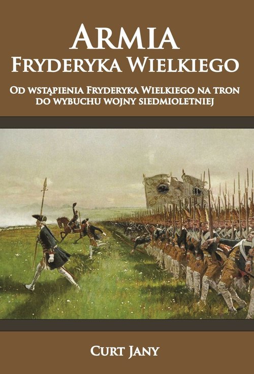 Image of Armia Fryderyka Wielkiego Od wstąpienia Fryderyka Wielkiego na tron do wybuchu wojny siedmioletniej