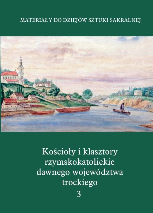 Image of Kościoły i klasztory rzymskokatolickie dawnego województwa trockiego Grodno Część IV Tom 3