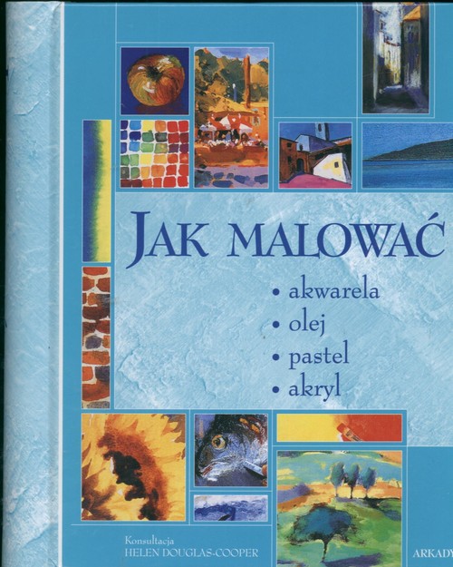 Image of Jak malować akwarela olej pastel akryl