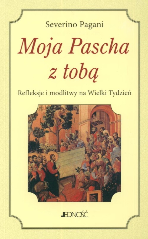 Image of Moja Pascha z tobą Refleksje i modlitwy na Wielki Tydzień