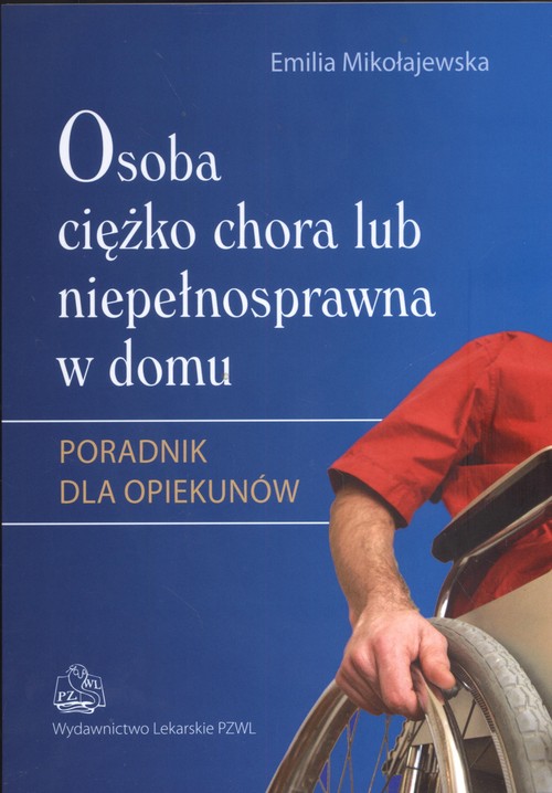 Image of Osoba ciężko chora lub niepełnosprawna w domu Poradnik dla opiekunów
