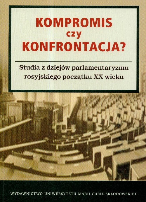 Image of Kompromis czy konfrontacja? Studia z dziejów parlamentaryzmu rosyjskiego początku XX wieku