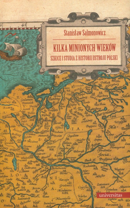 Image of Kilka minionych wieków Szkice i studia z historii ustroju Polski