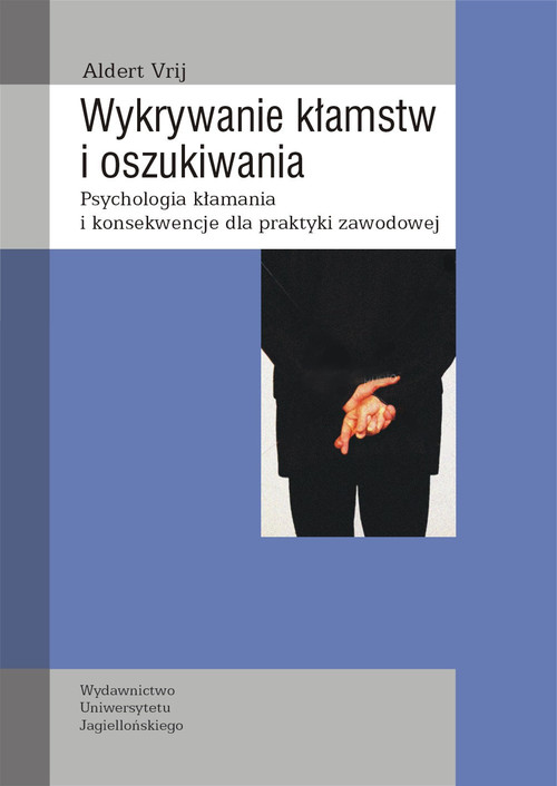 Image of Wykrywanie kłamstw i oszukiwania Psychologia kłamania i konsekwencje dla praktyki zawodowej