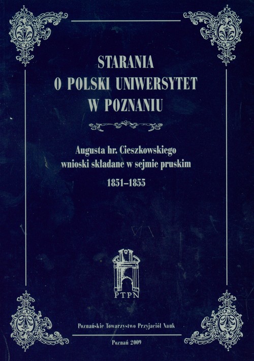Image of Starania o Polski Uniwersytet w Poznaniu Augusta hr.Cieszkowskiego wnioski składane w sejmie pruskim 1851-1855