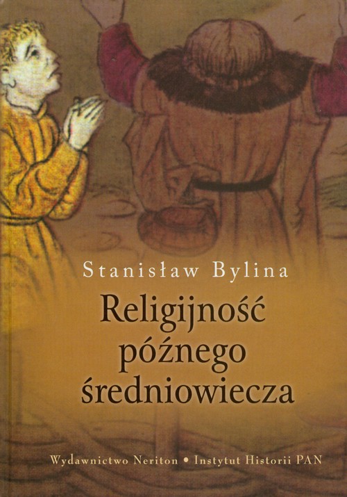 Image of Religijność późnego średniowiecza Chrześcijaństwo a kultura tradycyjna w Europie Środkowo-Wschodniej w XIV-XV wieku