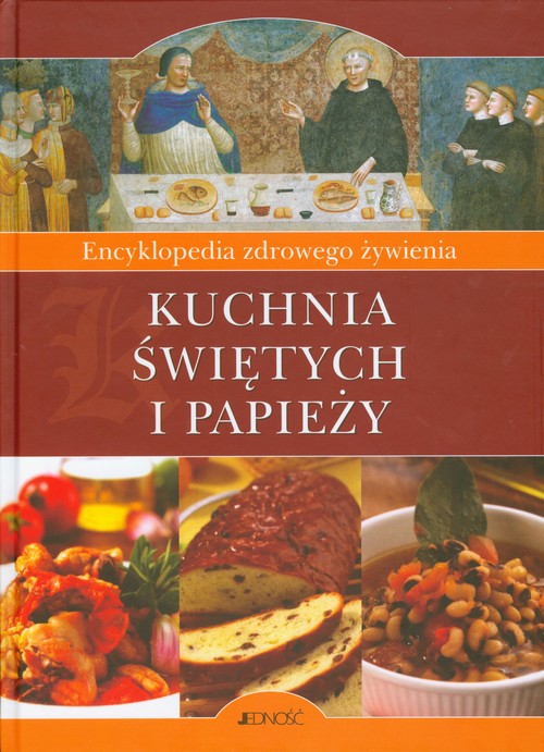 Image of Kuchnia świętych i papieży Encyklopedia zdrowego żywienia