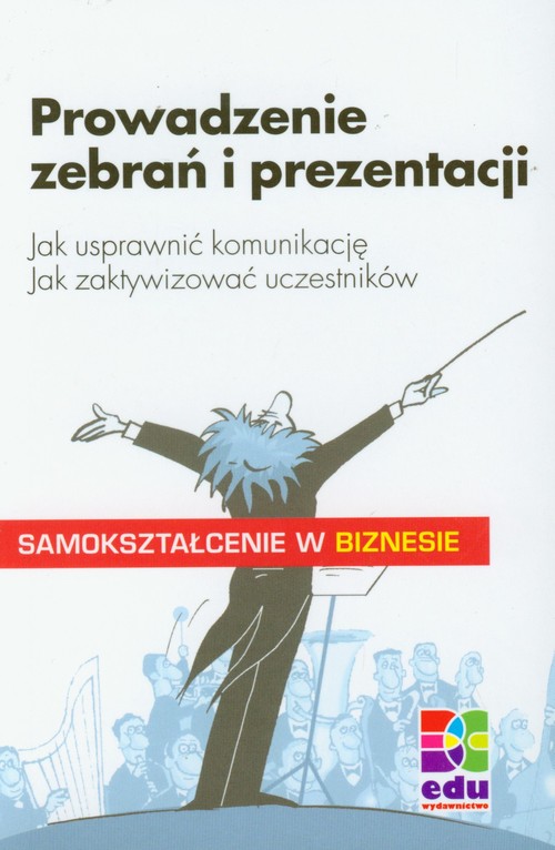 Image of Prowadzenie zebrań i prezentacji Jak usprawnić komunikację. Jak zaktywizować uczestników.
