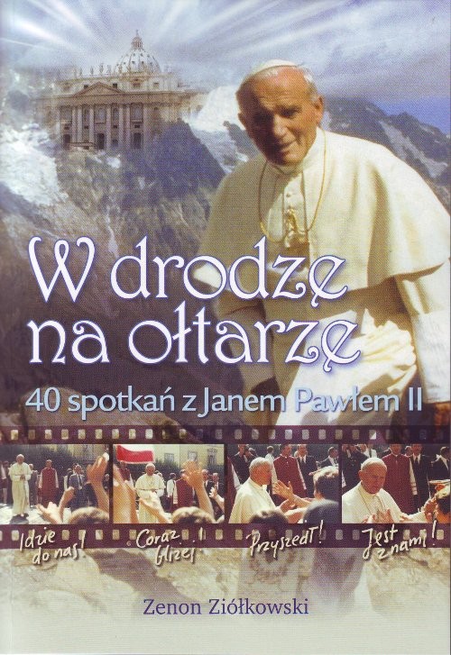 Image of W drodze na ołtarze 40 spotkań z Janem Pawłem II