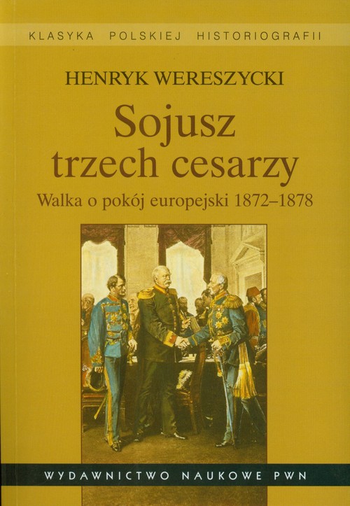 Image of Sojusz trzech cesarzy Walka o pokój europejski 1872-1878