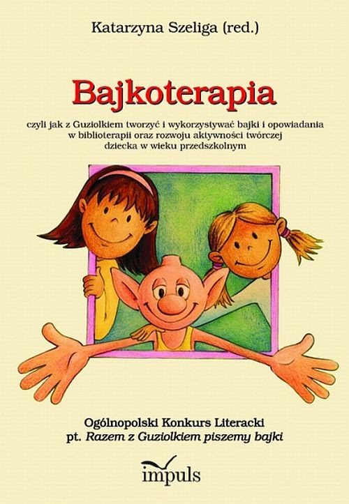 Image of Bajkoterapia czyli jak z Guziolkiem tworzyć i wykorzystywać bajki i opowiadania