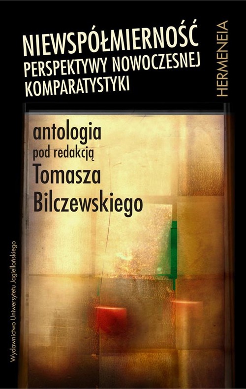 Image of Niewspółmierność Perspektywy nowoczesnej komparatystyki. Antologia