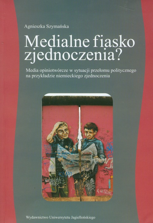Image of Medialne fiasko zjednoczenia? Media opiniotwórcze w sytuacji przełomu politycznego na przykładzie niemieckiego zjednoczenia