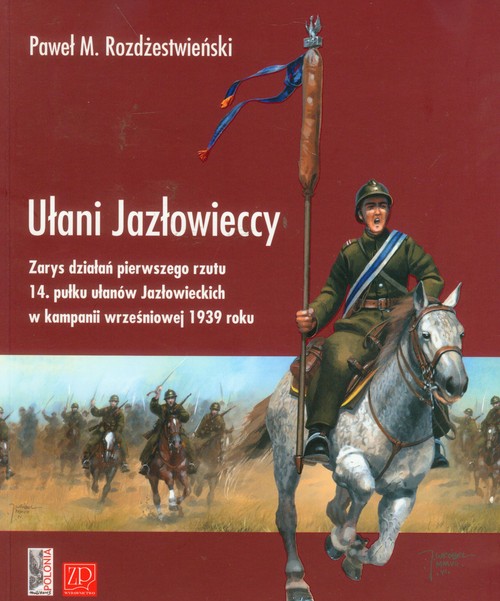 Image of Ułani Jazłowieccy Zarys działań pierwszego rzutu 14. pułku ułanów Jazłowieckich w kampanii wrześniowej 1939 roku