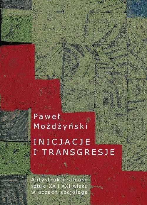 Image of Inicjacje i transgresje Antystrukturalność sztuki XX i XXI wieku w oczach socjologa