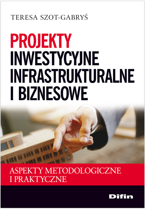 Image of Projekty inwestycyjne infrastrukturalne i biznesowe Aspekty metodologiczne i praktyczne