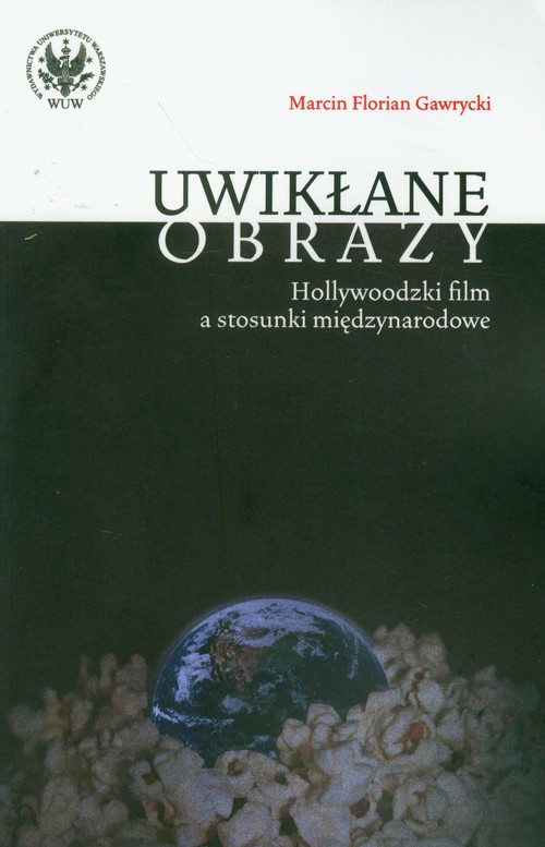 Image of Uwikłane obrazy Hollywoodzki film a stosunki międzynarodowe
