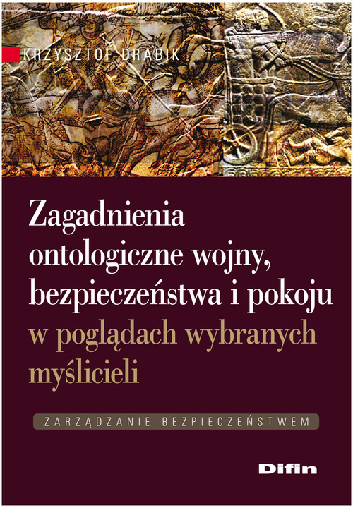 Image of Zagadnienia ontologiczne wojny, bezpieczeństwa i pokoju w poglądach wybranych myślicieli Zarządzanie bezpieczeństwem