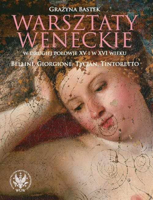 Image of Warsztaty weneckie w drugiej połowie XV i w XVI wieku. Bellini, Giorgione, Tycjan, Tintoretto