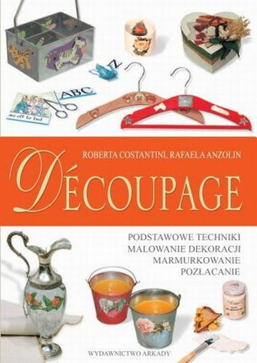 Image of Decoupage Podstawowe techniki Malowanie dekoracji Marmurkowanie Pozłacanie