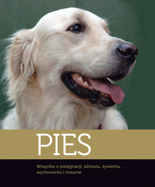 Image of Pies Wszystko o pielęgnacji, zdrowiu, żywieniu, wychowaniu i tresurze