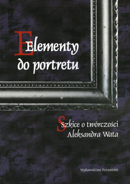 Image of Elementy do portretu Szkice o twórczości Aleksandra Wata