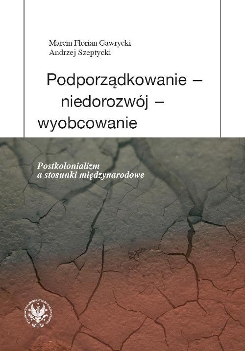 Image of Podporządkowanie - niedorozwój - wyobcowanie Postkolonializm a stosunki międzynarodowe