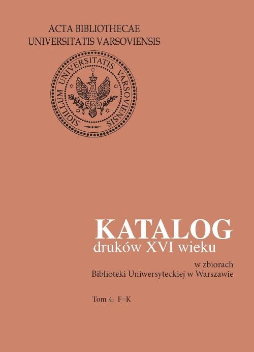 Image of Katalog druków XVI wieku w zbiorach Biblioteki Uniwersyteckiej w Warszawie Tom 4: F-K